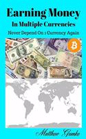 Earning Money In Multiple Currencies: Never Depend On 1 Currency Again