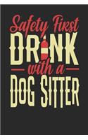 Safety First Drink With A Dog Sitter: Dog Sitter Notebook - Dog Sitter Journal - 110 DOT GRID Paper Pages - 6 x 9 - Handlettering - Logbook