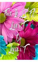 This is Life live it or leave it