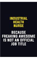 Industrial health nurse Because Freaking Awesome Is Not An Official Job Title