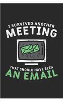 I Survived Another Meeting That Should Have Been An E-mail: 120 Pages I 6x9 I Dot Grid