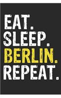 Eat Sleep Berlin Repeat Funny Cool Gift for Berlin Lovers Notebook A beautiful: Lined Notebook / Journal Gift, Berlin Cool quote, 120 Pages, 6 x 9 inches, Personal Diary, Ideal humorous Eat Sleep Berlin Repeat, Customized Journa