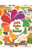 Lets Color The Toons! Funny Cartoons To Color - Coloring Books 2 Year Old Edition
