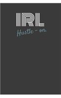 Irl Hustle-On.: IRL HUSTLE-ON. Side hustle entrepreneur lined notebook gift. In real life milennial gift