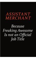 Assistant Merchant Because Freaking Awesome Is Not An Official Job Title: Career journal, notebook and writing journal for encouraging men, women and kids. A framework for building your career.