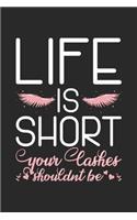 Life Is Short Your Lashes Shouldnt Be: 120 Pages I 6x9 I College Ruled Lined Paper I Funny Eyelash & Makeup Cosmetologist Gifts