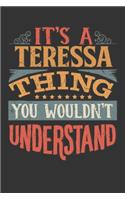 Its A Teressa Thing You Wouldnt Understand: Teressa Diary Planner Notebook Journal 6x9 Personalized Customized Gift For Someones Surname Or First Name is Teressa