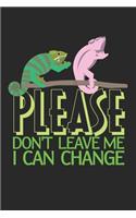 Please don't leave me. I can change: Notebook A5 Size, 6x9 inches, 120 lined Pages, Chameleon Reptiles Love