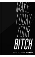 Make Today Your Bitch: Productivity Planner Man Notebook Journal Composition Blank Lined Diary Notepad 120 Pages Paperback Black