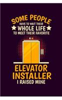 Some People Have to Wait Their Whole Life to Meet Their Favorite Elevator Installer I Raised Mine