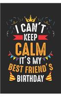 I Can't Keep Calm It's My best friend's Birthday: Best Friend's Birthday Gift Dot Grid Notebook 6x9 Inches - 120 dotted pages for notes, drawings, formulas - Organizer writing book planner diary