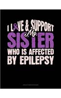 I Love & Support My Sister Who Is Affected By Epilepsy