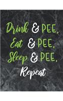 Drink, pee, eat, pee, sleep, pee, repeat