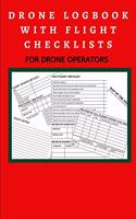 Drone Logbook with Flight Checklists: For Drone Operators