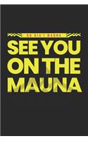 Ku Kia'i Mauna See You on the Mauna: Hawaiian Pride Journal / Notebook / Diary Gift - 6"x9" - 120 pages - White Lined Paper - Matte Cover