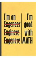 I'm Good with Math I'm an Engeneer Enginere Engenere: Funny Mechanical Engineer Lined Notebook/ Blank Journal For Future Engineer, Inspirational Saying Unique Special Birthday Gift Idea Cute Ruled 6x9 1