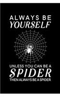 Always Be Yourself Unless You Can Be A Spider Then Always Be A Spider: Blank Lined Journal Notebook, 6" x 9", Spider journal, Spider notebook, Ruled, Writing Book, Notebook for Spider lovers, Spider Gifts