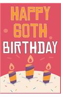 Happy 60th Birthday: 60th Birthday Gift / Journal / Notebook / Diary / Unique Greeting & Birthday Card Alternative