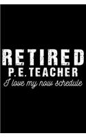 Retired P. E. Teacher I Love My Now Schedule: Retired Teacher Notebook Journal, Educators Notebook, Retired Teachers Gifts journal, Teacher College Ruled Journal, Notebook for Teacher, Teacher D