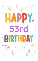 Happy 53rd Birthday: 53rd Birthday Gift / Journal / Notebook / Diary / Unique Greeting & Birthday Card Alternative