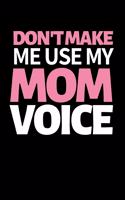 Don't Make Me Use My Mom Voice