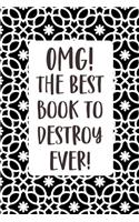 OMG! The Best Book To Destroy Ever: Quirky prompts inspire you to destroy this journal and enjoy this stress reduction mindful workbook in your own creative way. Soft Monochrome Cover.