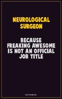 Neurological surgeon, Because Freaking Awesome Is Not An Official Job Title: Career Motivational Quotes 6x9 120 Pages Blank Lined Notebook Journal