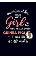 Once Upon A Time There Was A Girl Who Really Loved Guinea Pigs It Was Me The End: Guinea Pig Notebook Journal