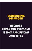 Scheduling Manager, Because Freaking Awesome Is Not An Official Job Title