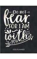 Do Not Fear For I Am With You 2020 Planner: Weekly Planner with Christian Bible Verses or Quotes Inside(32 Calendar Year 2020 January to December)