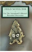 FIELD NOTES/2018 For The Arrowhead Collector's Recorded Discoveries