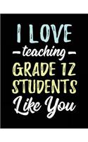 I Love Teaching Grade 12 Students Like You: Teacher Appreciation Doodle Draw Sketch Book V2