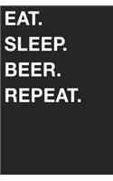 Eat Sleep Beer Repeat
