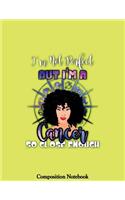 Im Not A Perfect But Im A Cancer So Close Enough Composition Notebooko