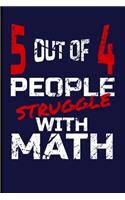 5 Out of 4 People Struggle with Math: Mathematics Blank Lined Journal