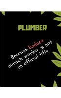 PLUMBER Because Badass Miracle Worker Is Not An Official Title: Appreciate That Talented PLUMBER with this custom book - 120 Pages ruled Notebook Gift