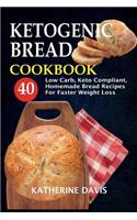 Ketogenic Bread Cookbook: 40 Low Carb, Keto Compliant, Homemade Bread Recipes For Faster Weight Loss