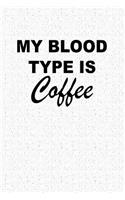 My Blood Type Is Coffee: A 6x9 Inch Matte Softcover Notebook Journal with 120 Blank Lined Pages and a Funny Cover Slogan