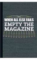 When All Else Fails Empty the Magazine