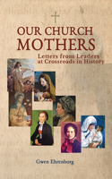 Our Church Mothers, Letters from Leaders at Crossroads in History