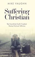 Suffering Christian: My Search for God's Comfort During Trial and Affliction