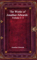 Works of Jonathan Edwards: Volume I - I