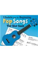 Ukulele From The Beginning Pop Songs (Blue Book)