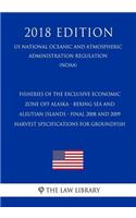 Fisheries of the Exclusive Economic Zone Off Alaska - Bering Sea and Aleutian Islands - Final 2008 and 2009 Harvest Specifications for Groundfish (Us National Oceanic and Atmospheric Administration Regulation) (Noaa) (2018 Edition)