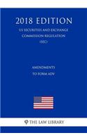 Amendments to Form Adv (Us Securities and Exchange Commission Regulation) (Sec) (2018 Edition)