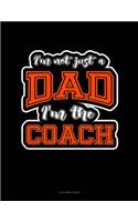 I'm Not Just a Dad I'm the Coach