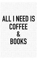 All I Need Is Coffee and Books: A 6x9 Inch Matte Softcover Journal Notebook with 120 Blank Lined Pages and a Funny Caffeine and Book Loving Bibliophile Cover Slogan