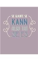 Sie Glaubte Sie Kann, Also Tat Sie Es: Bullet Grid Journal Für Deine Individuelle Planung, Motivation, Achtsamkeit Und Kreativität I 150 Seitiges Ideenbuch Mit Punktraster Zum Schreiben, 
