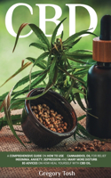 CBD Oil: A Comprehensive Guide On How To Use Cannabidiol Oil For Relief Insomnia, Anxiety, Depression And Many More Disturb. 95 Advices On How Heal Yourself 