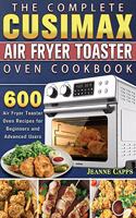 The Complete CUSIMAX Air Fryer Toaster Oven Cookbook